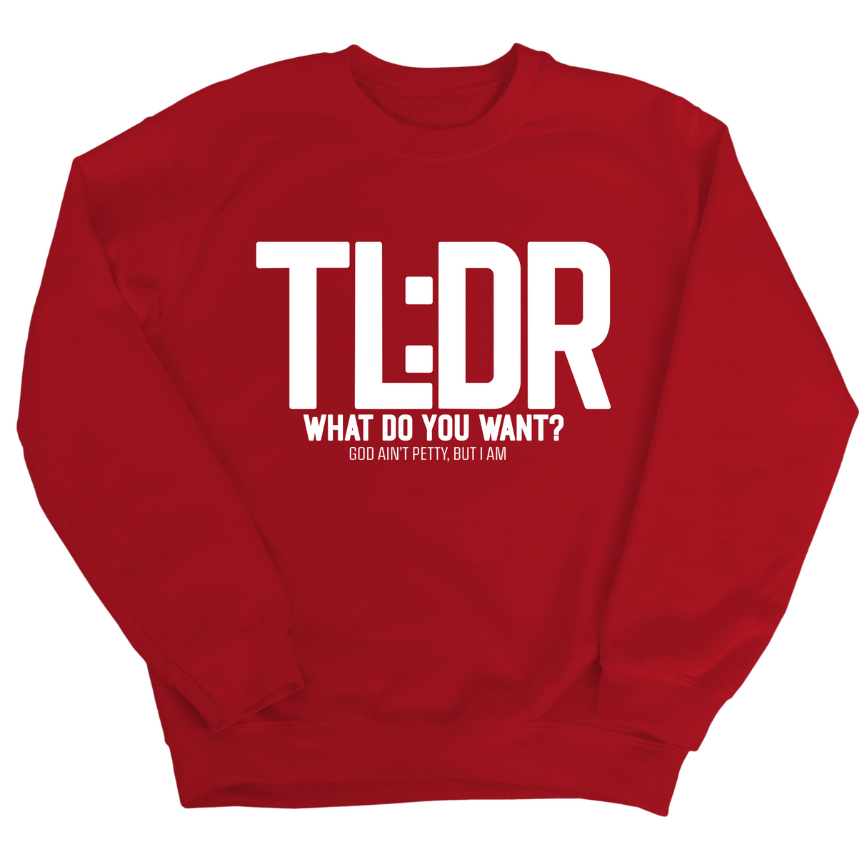 TL: DR What do you want Unisex Sweatshirt-Sweatshirt-The Original God Ain't Petty But I Am