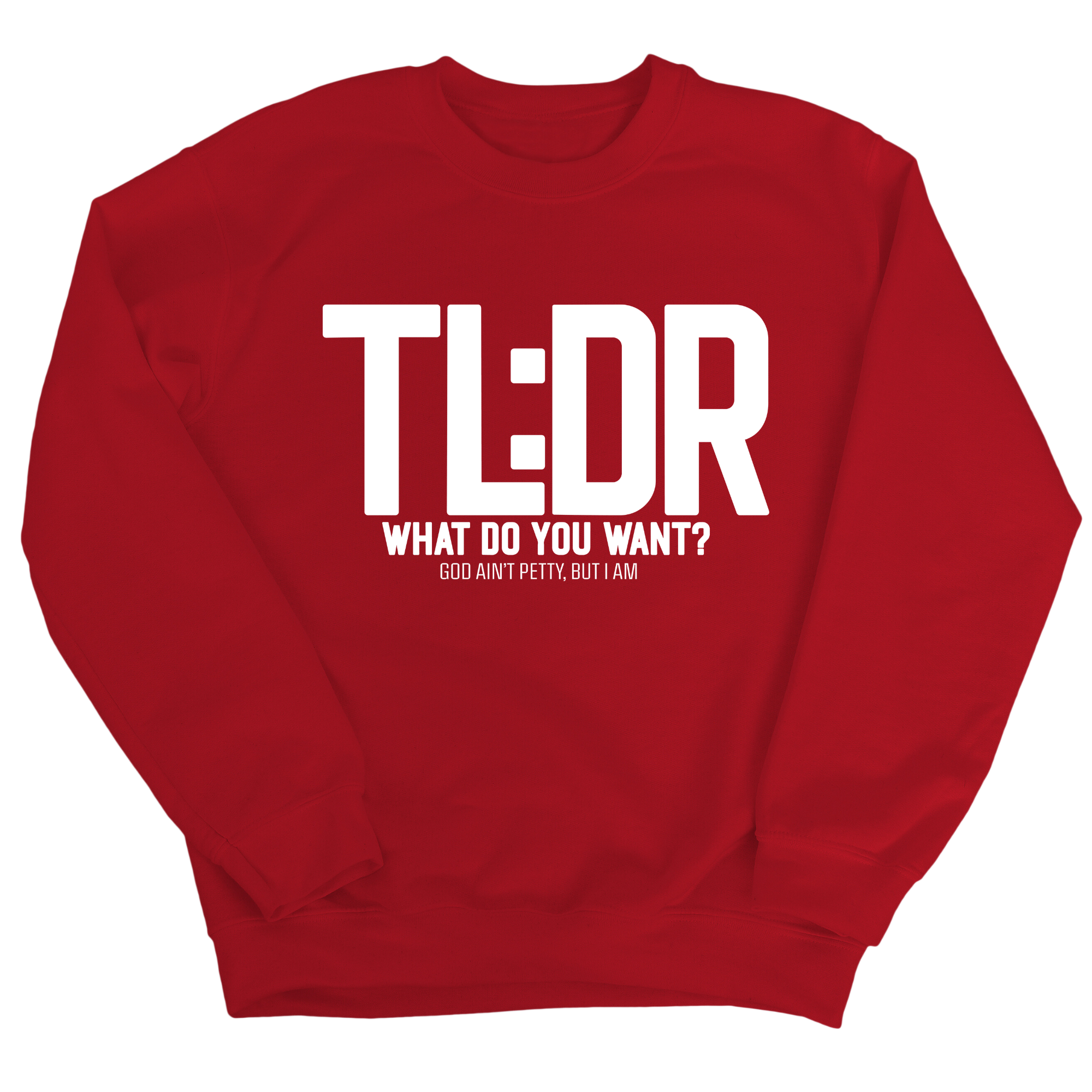 TL: DR What do you want Unisex Sweatshirt-Sweatshirt-The Original God Ain't Petty But I Am