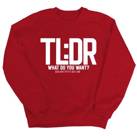 TL: DR What do you want Unisex Sweatshirt-Sweatshirt-The Original God Ain't Petty But I Am