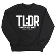 TL: DR What do you want Unisex Sweatshirt-Sweatshirt-The Original God Ain't Petty But I Am