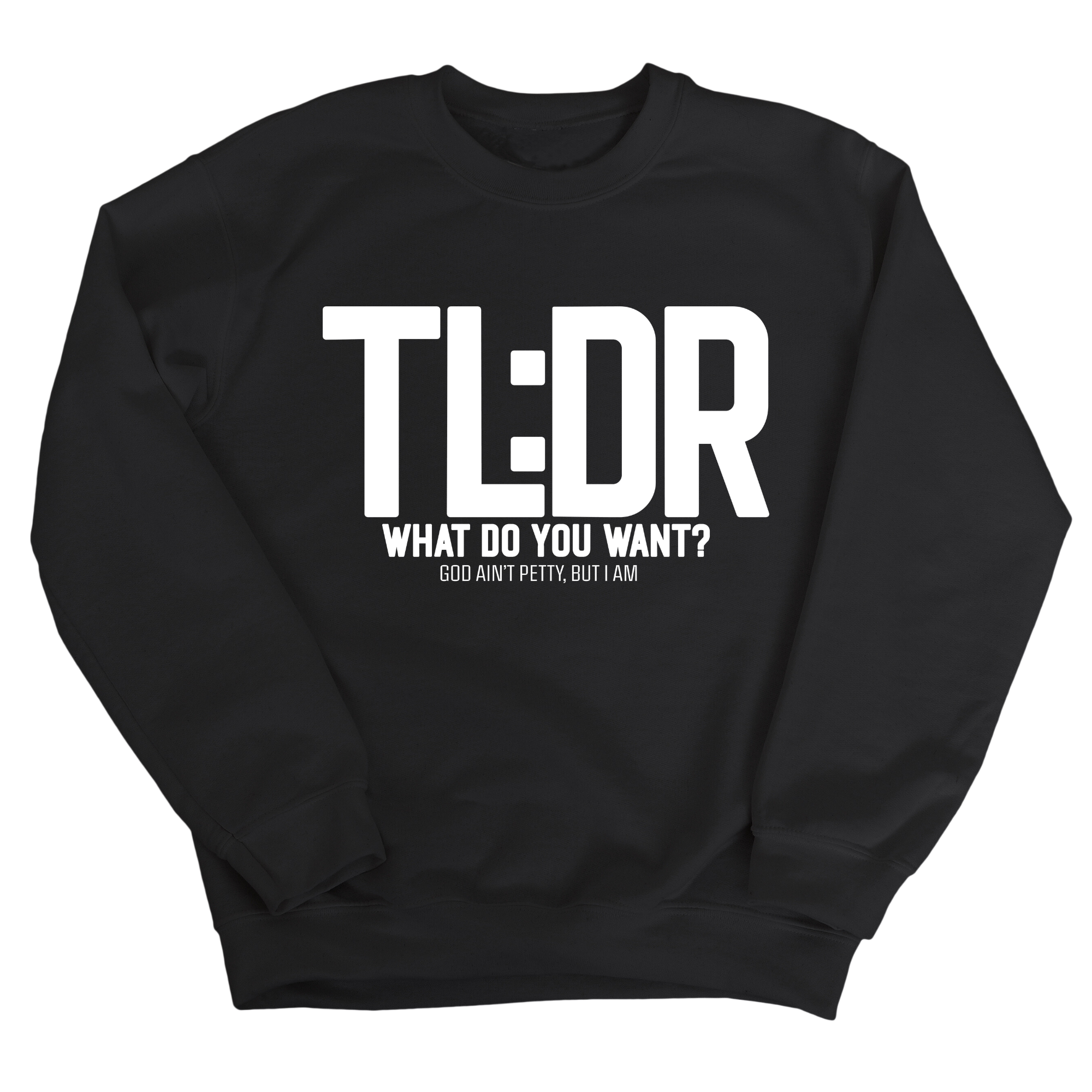 TL: DR What do you want Unisex Sweatshirt-Sweatshirt-The Original God Ain't Petty But I Am