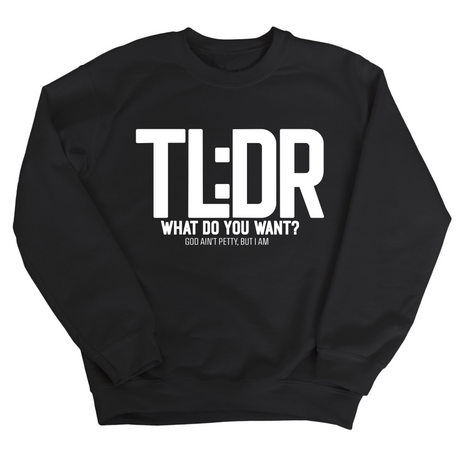 TL: DR What do you want Unisex Sweatshirt-Sweatshirt-The Original God Ain't Petty But I Am