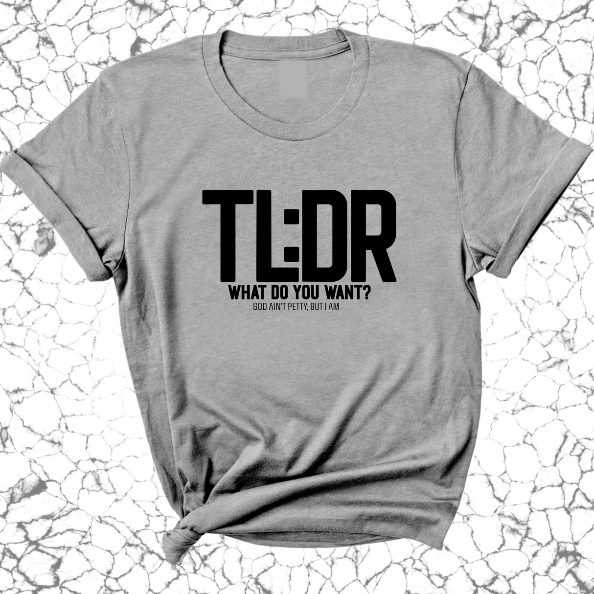 TL:DR What do you want Unisex Tee-T-Shirt-The Original God Ain't Petty But I Am