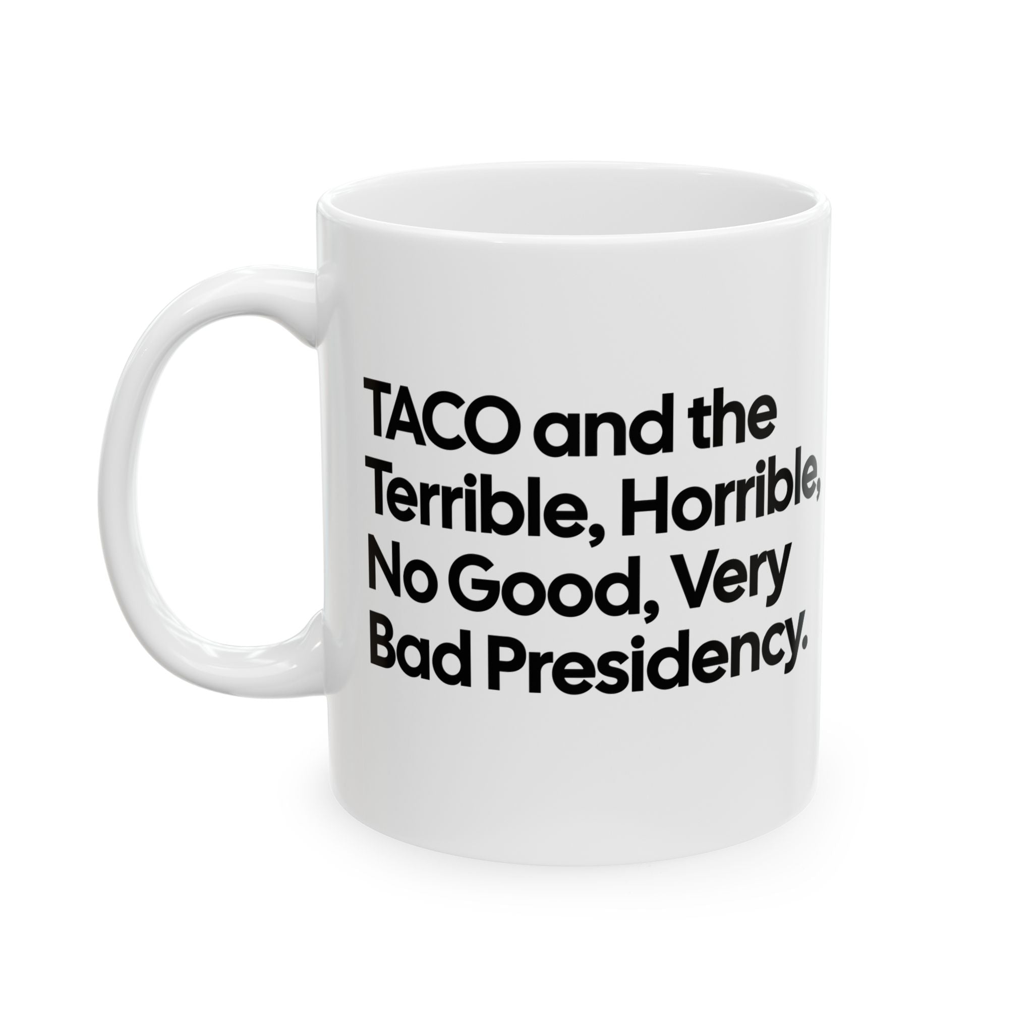 Taco and the Terrible Horrible, No Good, Very Bad Presidency Mug 11oz (White & Black)-Mug-The Original God Ain't Petty But I Am