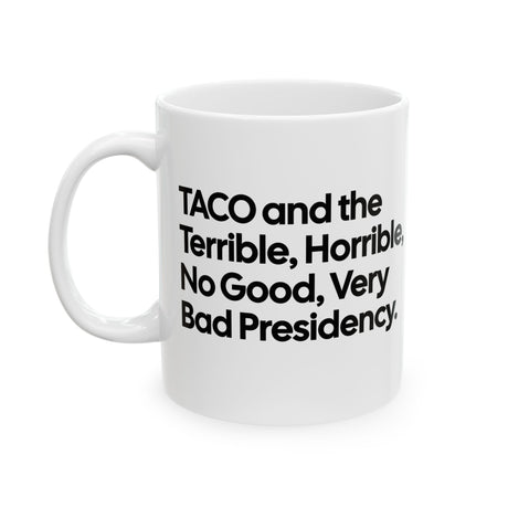 Taco and the Terrible Horrible, No Good, Very Bad Presidency Mug 11oz (White & Black)-Mug-The Original God Ain't Petty But I Am
