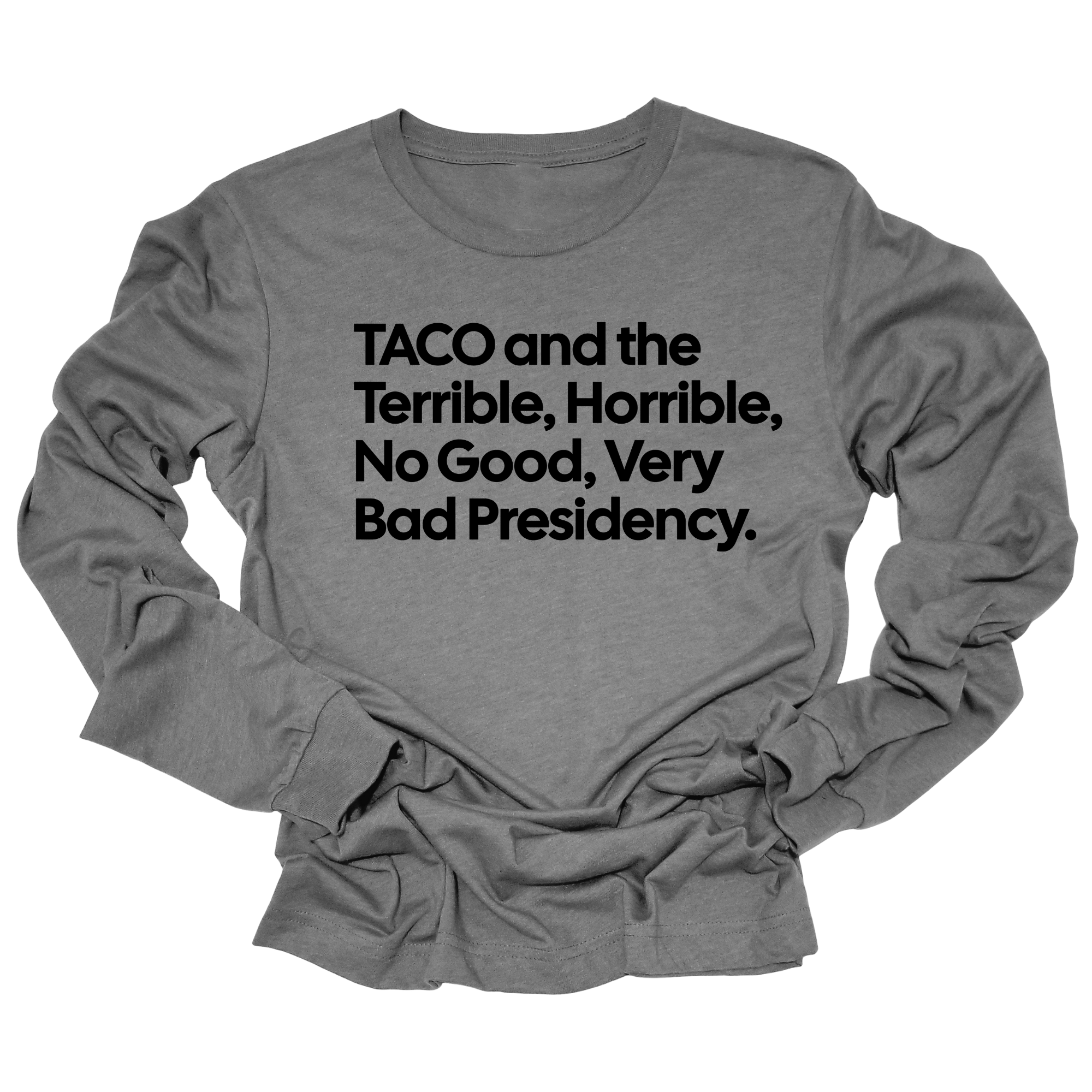 Taco and the Terrible Horrible, No Good, Very Bad Presidency Unisex Long Sleeved Tee-Long Sleeved T-Shirt-The Original God Ain't Petty But I Am