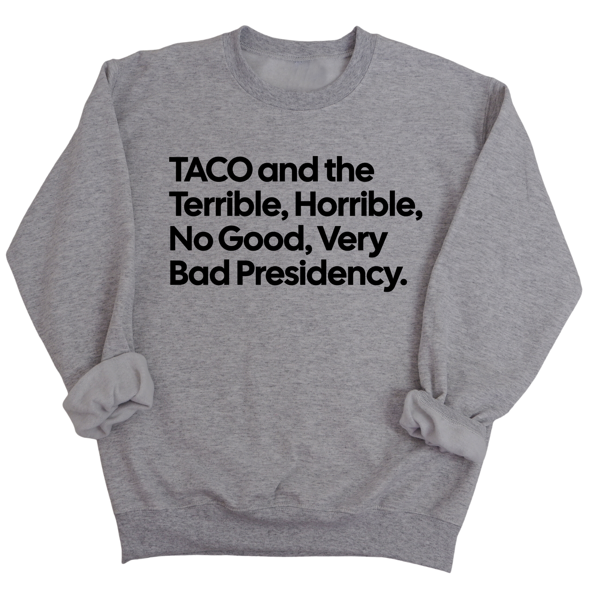 Taco and the Terrible Horrible, No Good, Very Bad Presidency Unisex Sweatshirt-Sweatshirt-The Original God Ain't Petty But I Am