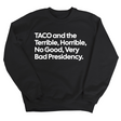 Taco and the Terrible Horrible, No Good, Very Bad Presidency Unisex Sweatshirt-Sweatshirt-The Original God Ain't Petty But I Am