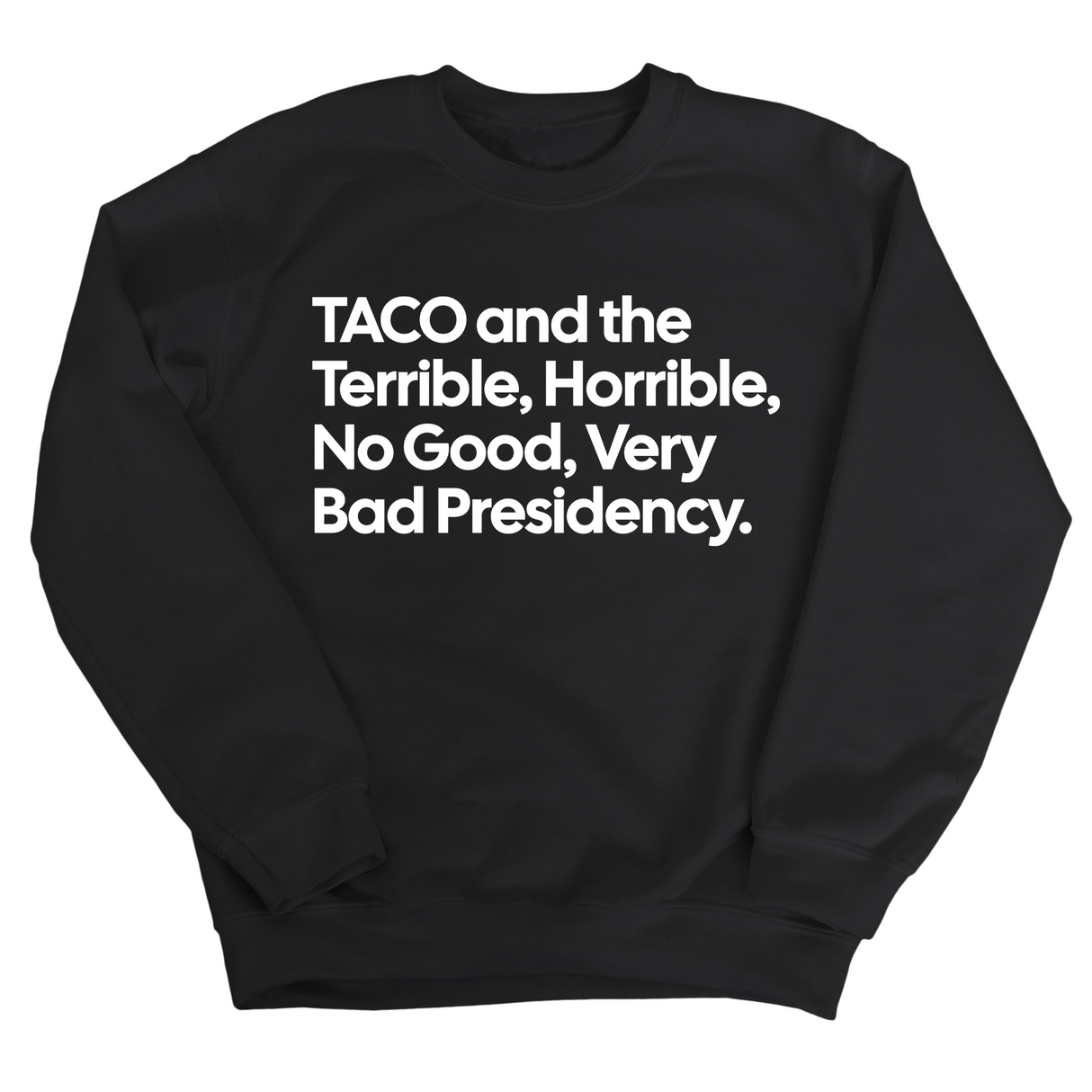 Taco and the Terrible Horrible, No Good, Very Bad Presidency Unisex Sweatshirt-Sweatshirt-The Original God Ain't Petty But I Am