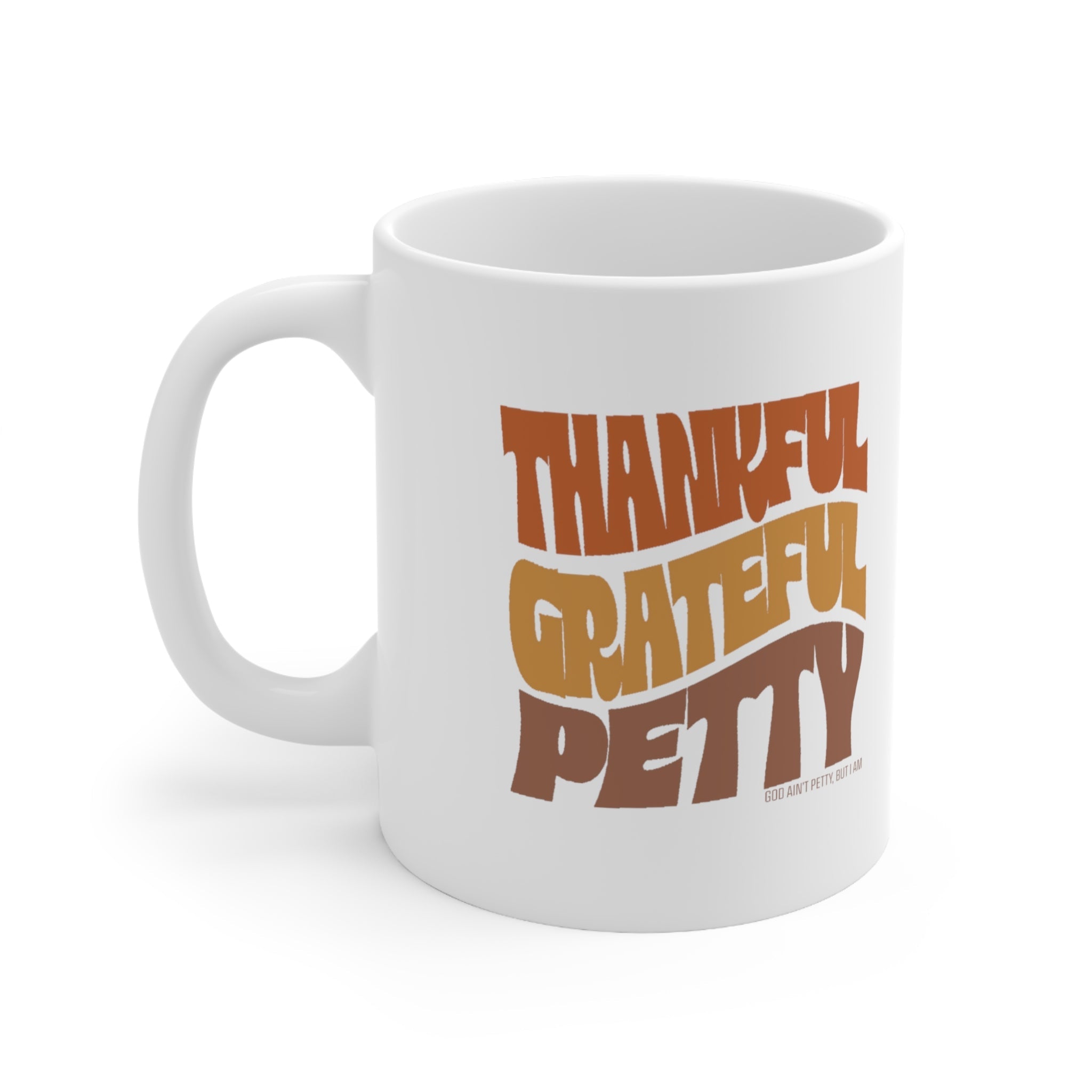 Thankful Grateful Petty Mug 11oz (Fall Color )-Mug-The Original God Ain't Petty But I Am