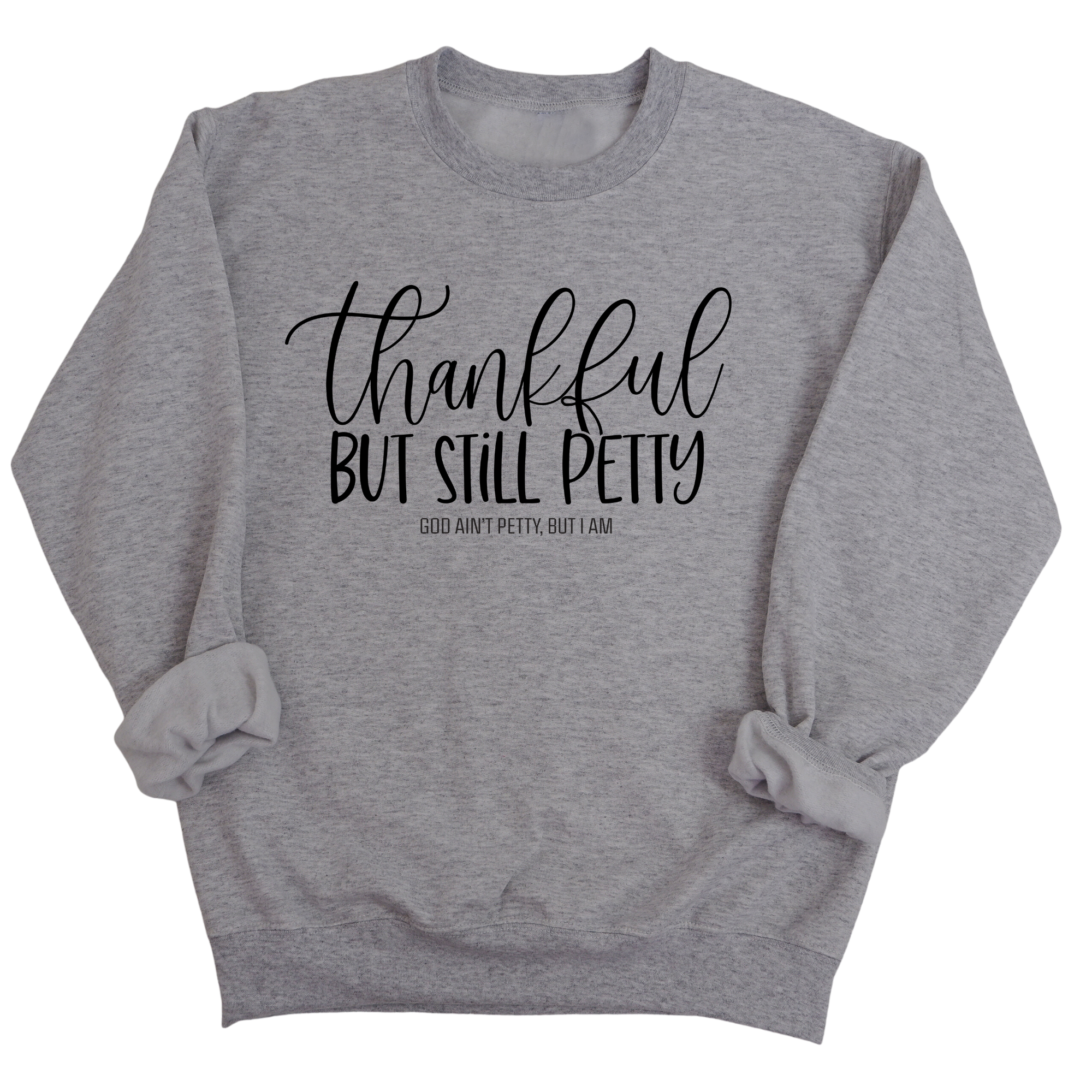 Thankful but still Petty Unisex Sweatshirt-Sweatshirt-The Original God Ain't Petty But I Am
