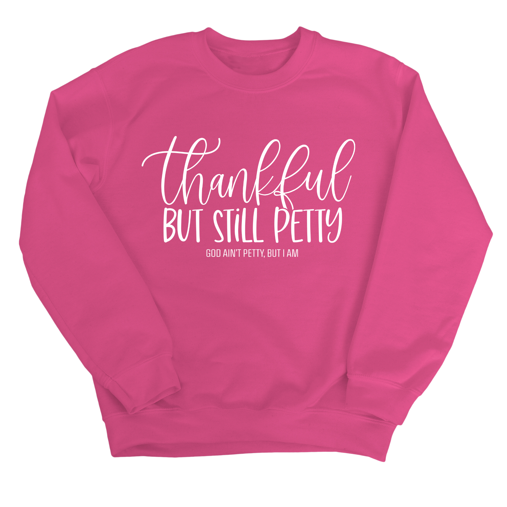 Thankful but still Petty Unisex Sweatshirt-Sweatshirt-The Original God Ain't Petty But I Am