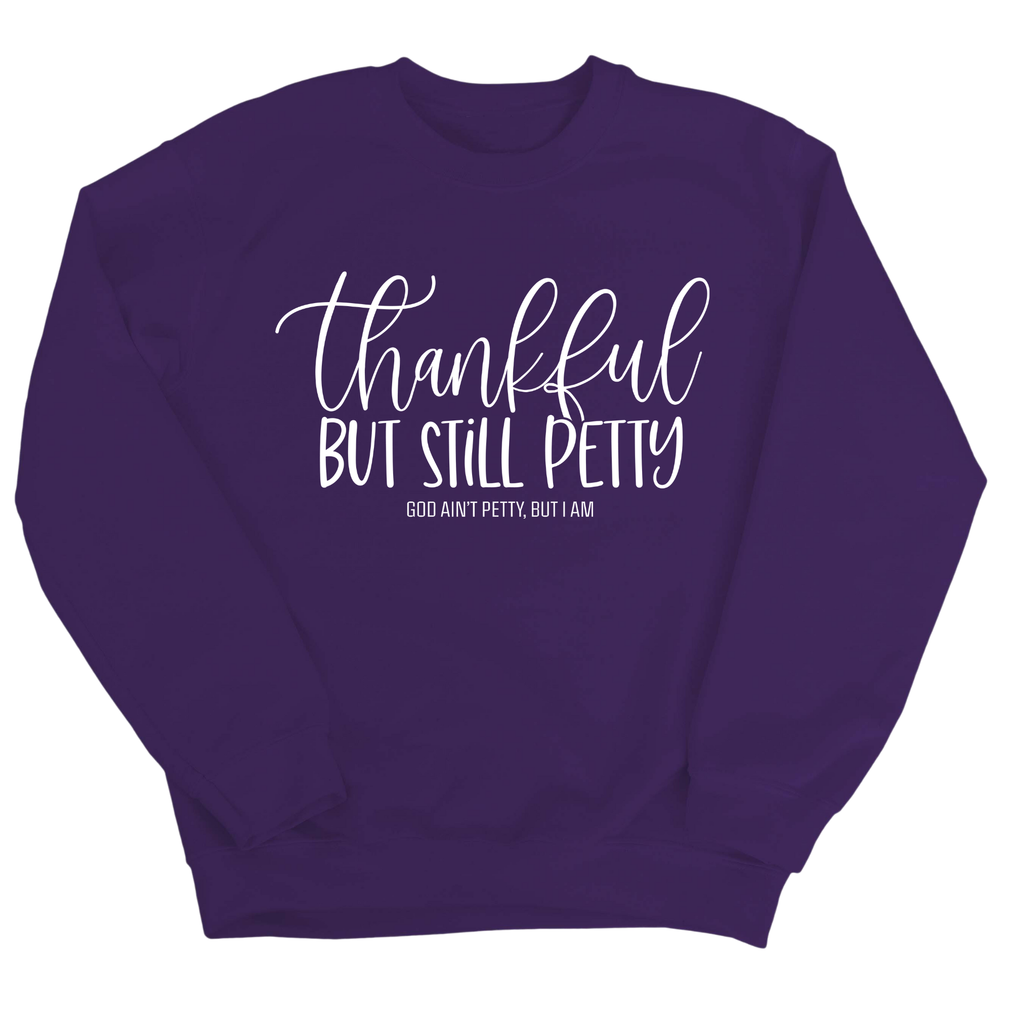 Thankful but still Petty Unisex Sweatshirt-Sweatshirt-The Original God Ain't Petty But I Am