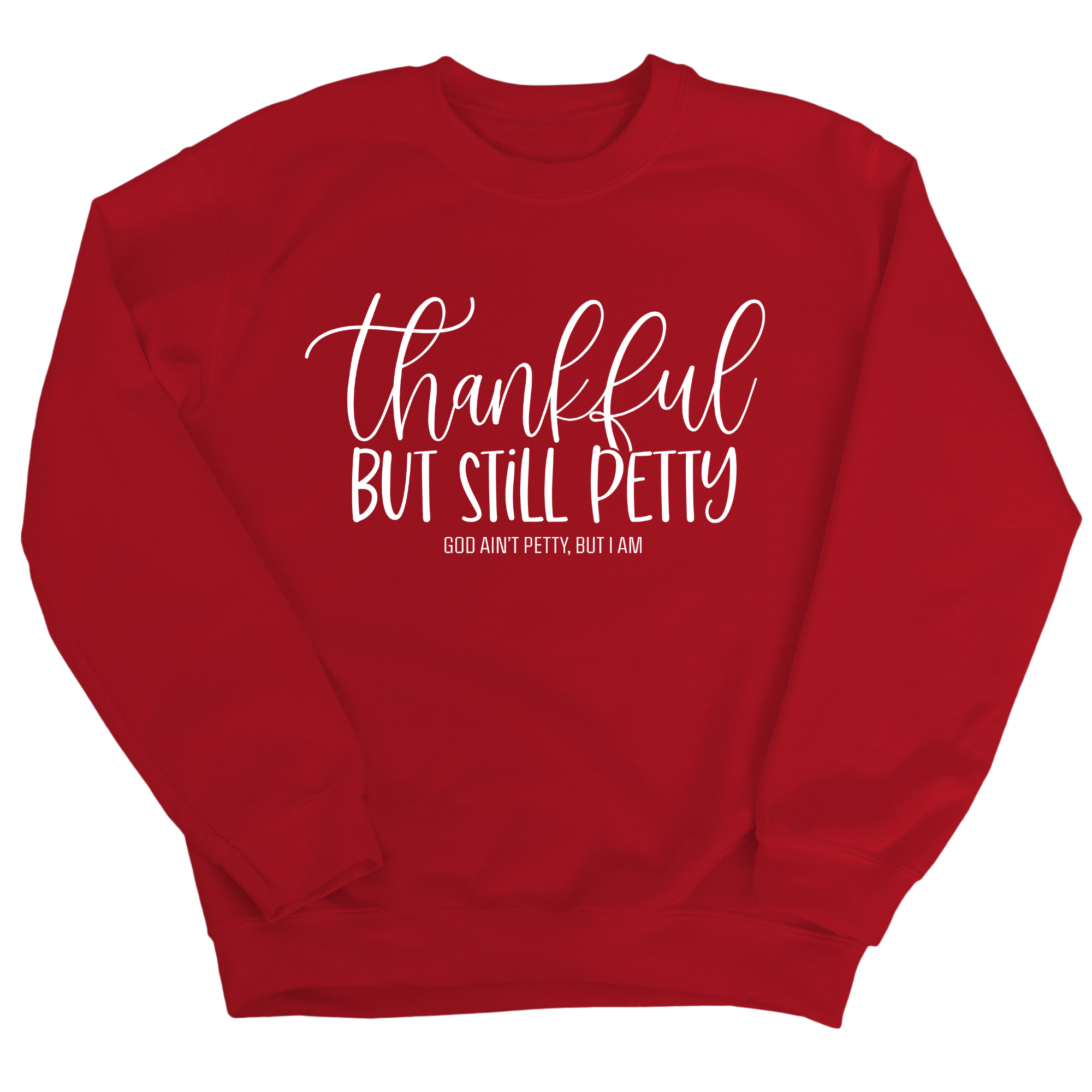 Thankful but still Petty Unisex Sweatshirt-Sweatshirt-The Original God Ain't Petty But I Am