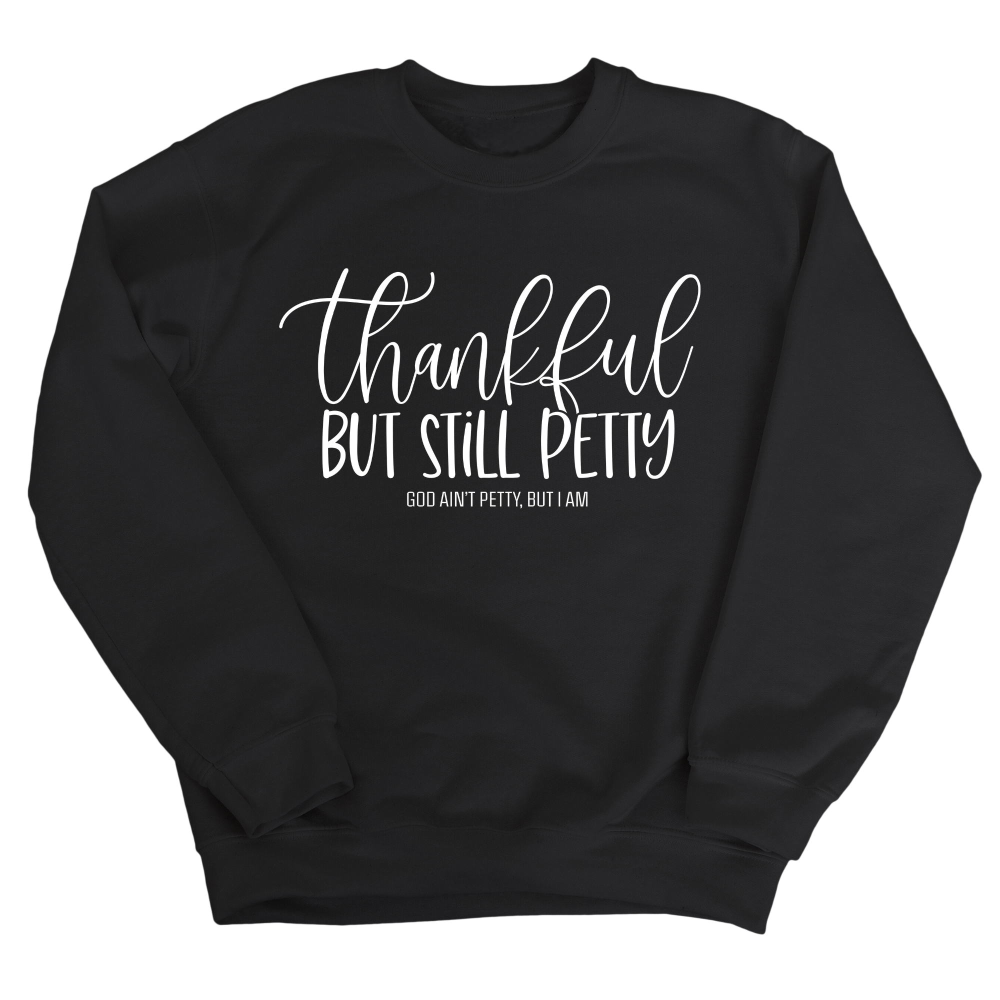 Thankful but still Petty Unisex Sweatshirt-Sweatshirt-The Original God Ain't Petty But I Am