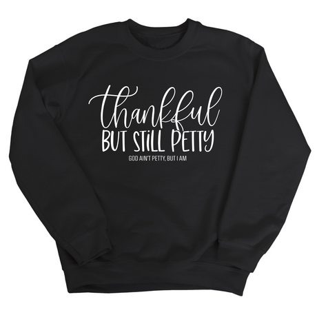 Thankful but still Petty Unisex Sweatshirt-Sweatshirt-The Original God Ain't Petty But I Am