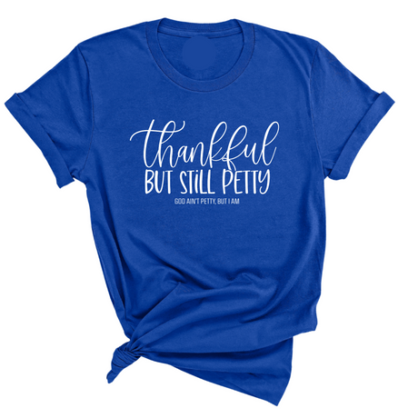 Thankful but still Petty Unisex Tee-T-Shirt-The Original God Ain't Petty But I Am