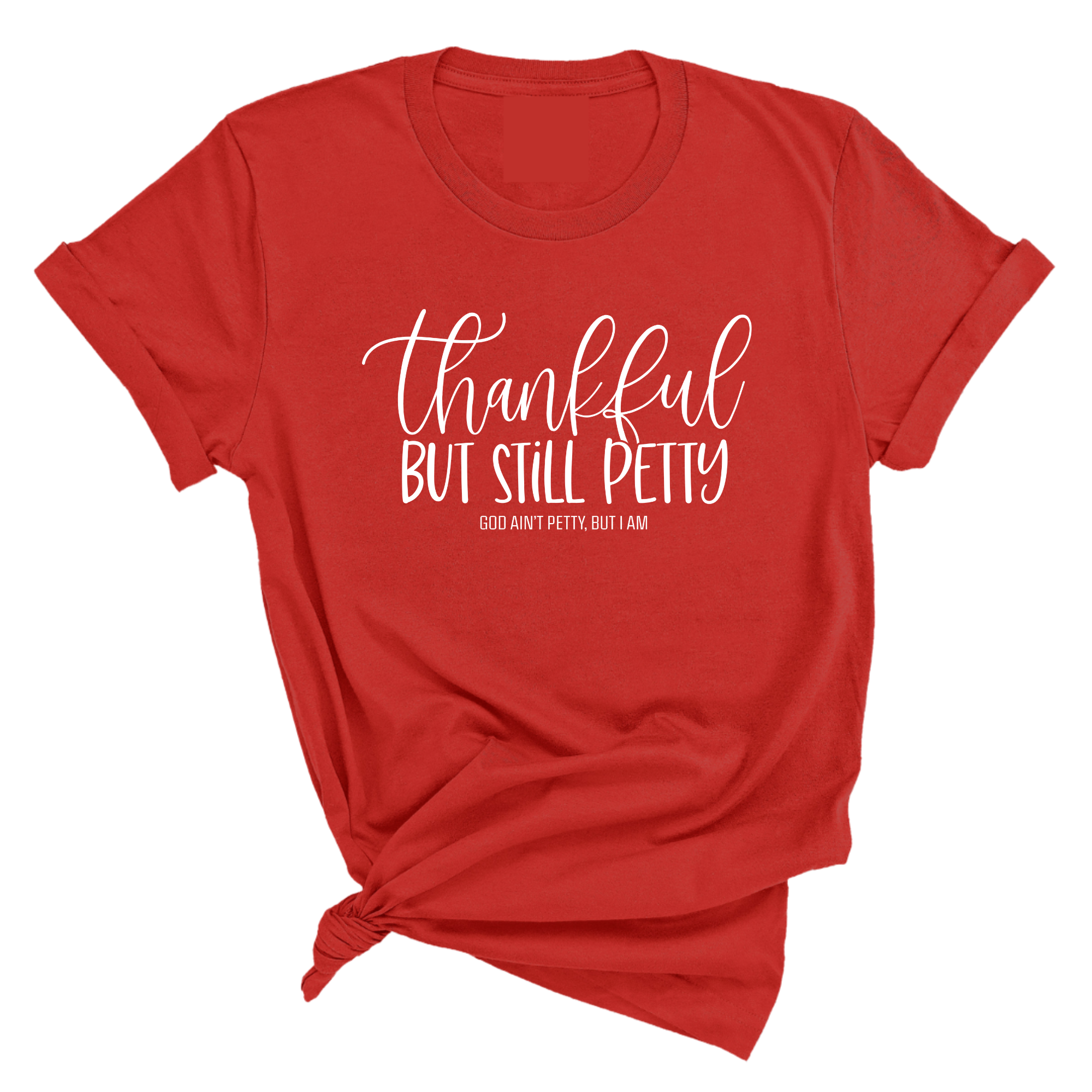 Thankful but still Petty Unisex Tee-T-Shirt-The Original God Ain't Petty But I Am