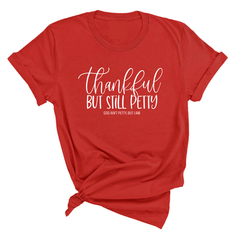 Thankful but still Petty Unisex Tee-T-Shirt-The Original God Ain't Petty But I Am