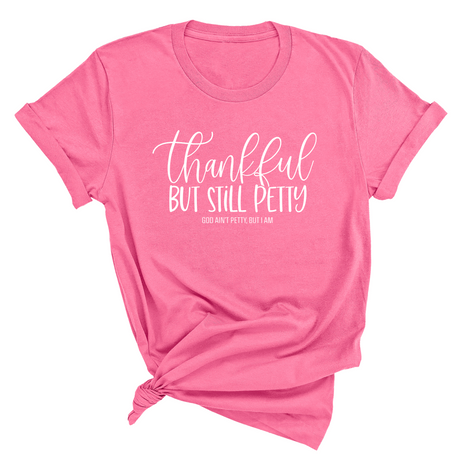 Thankful but still Petty Unisex Tee-T-Shirt-The Original God Ain't Petty But I Am