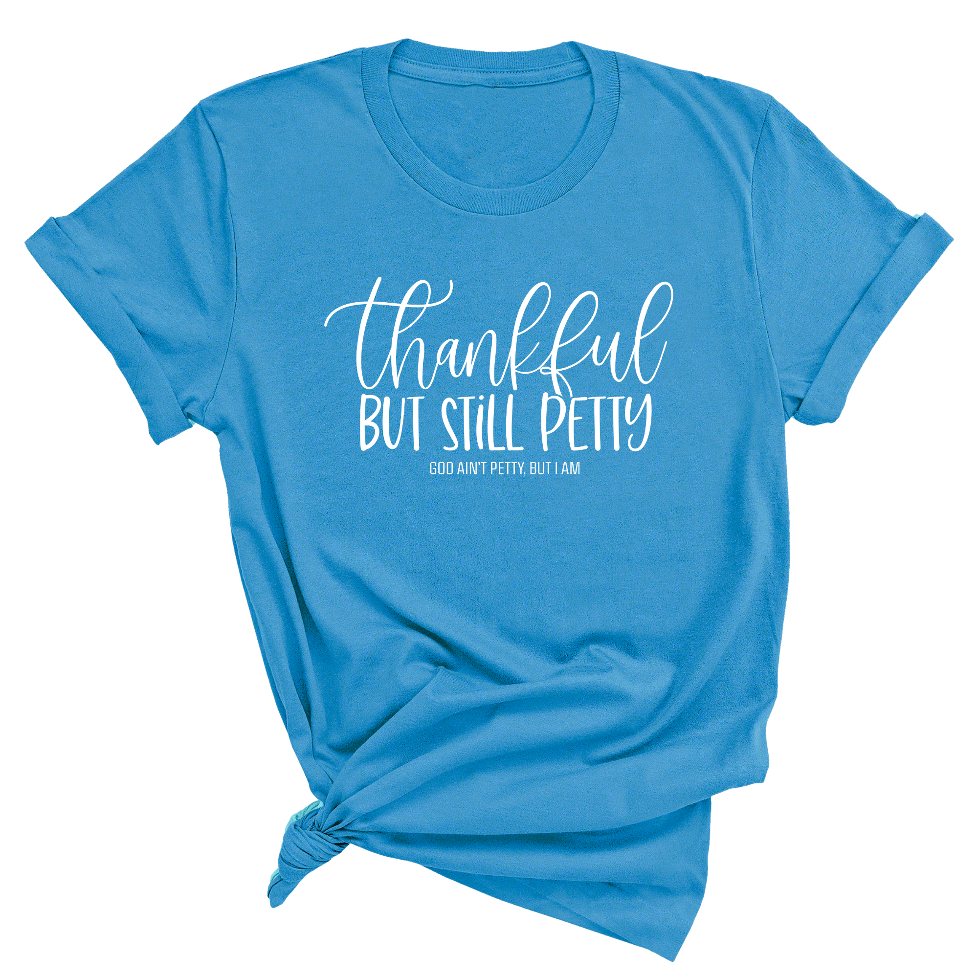 Thankful but still Petty Unisex Tee-T-Shirt-The Original God Ain't Petty But I Am