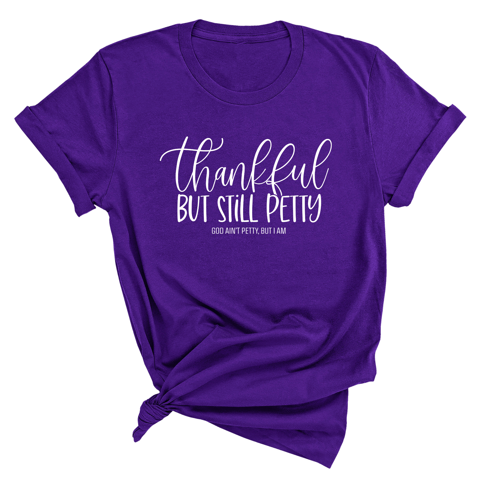 Thankful but still Petty Unisex Tee-T-Shirt-The Original God Ain't Petty But I Am
