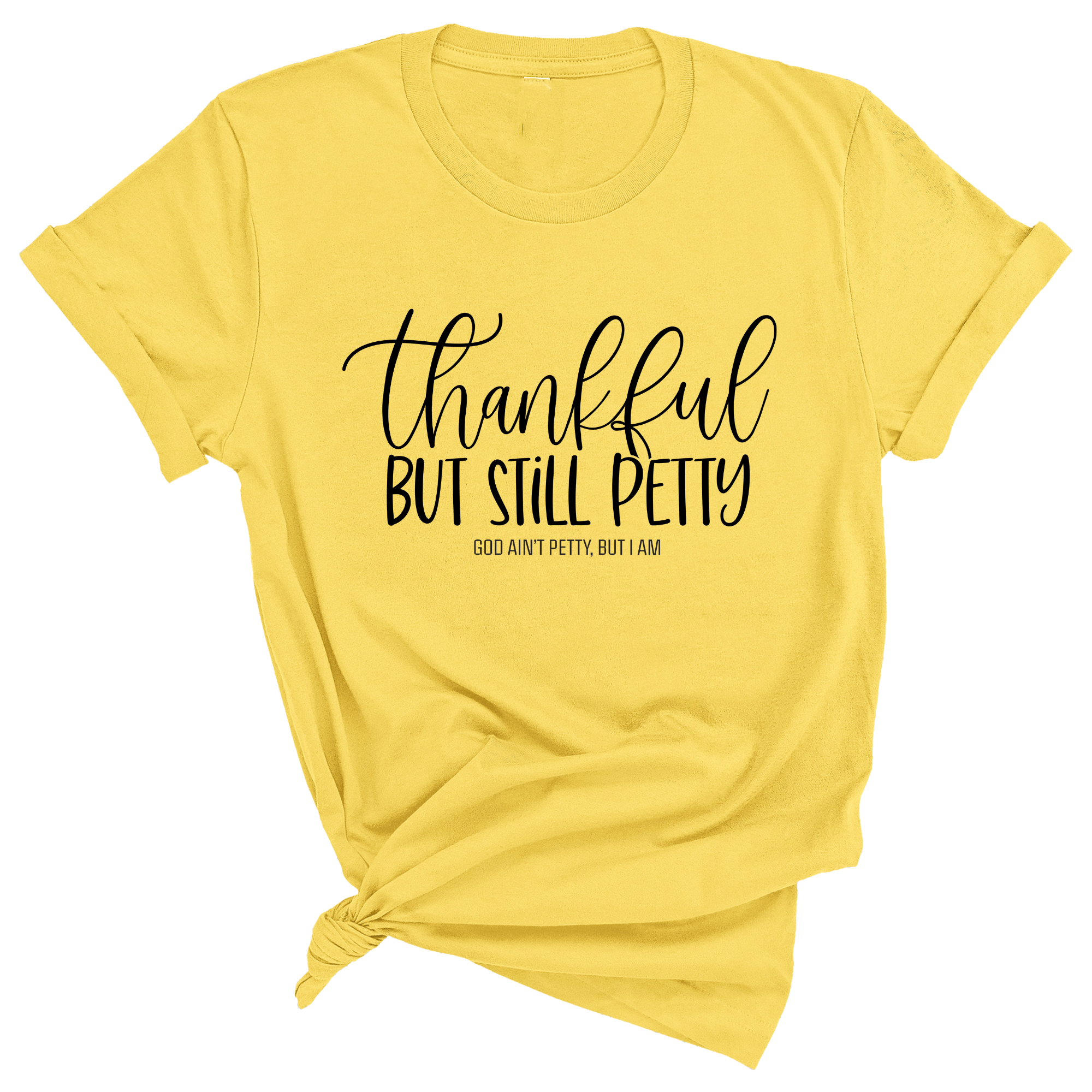 Thankful but still Petty Unisex Tee-T-Shirt-The Original God Ain't Petty But I Am