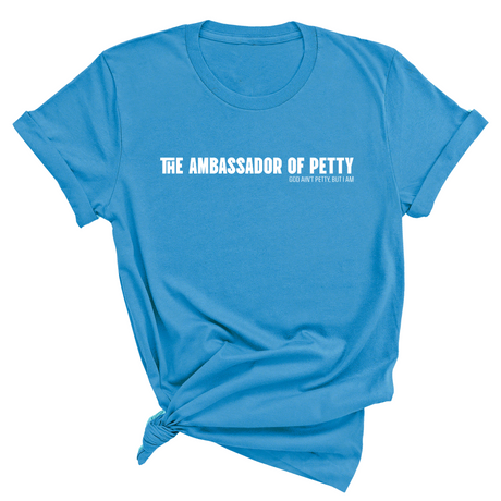 The Ambassador of Petty Unisex Tee-T-Shirt-The Original God Ain't Petty But I Am