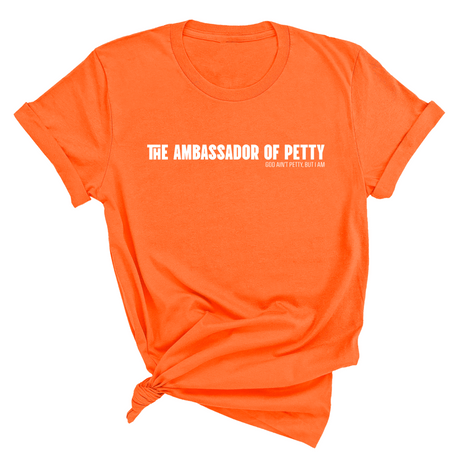 The Ambassador of Petty Unisex Tee-T-Shirt-The Original God Ain't Petty But I Am