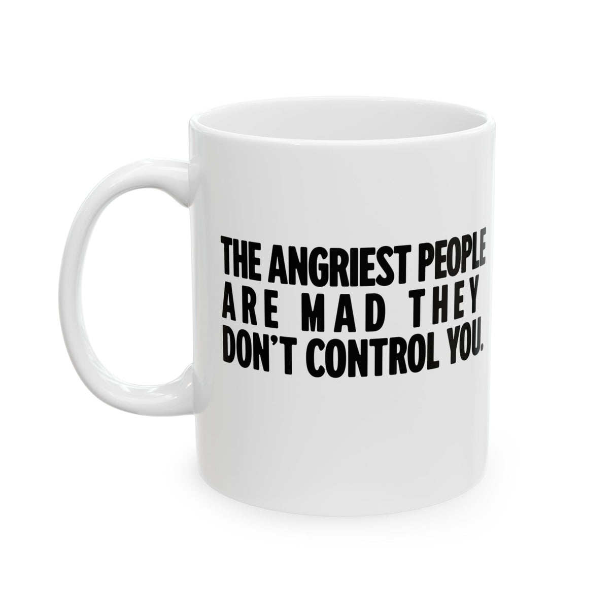 The Angriest People are Mad They don't Control you Mug 11oz (White & Black)-Mug-The Original God Ain't Petty But I Am