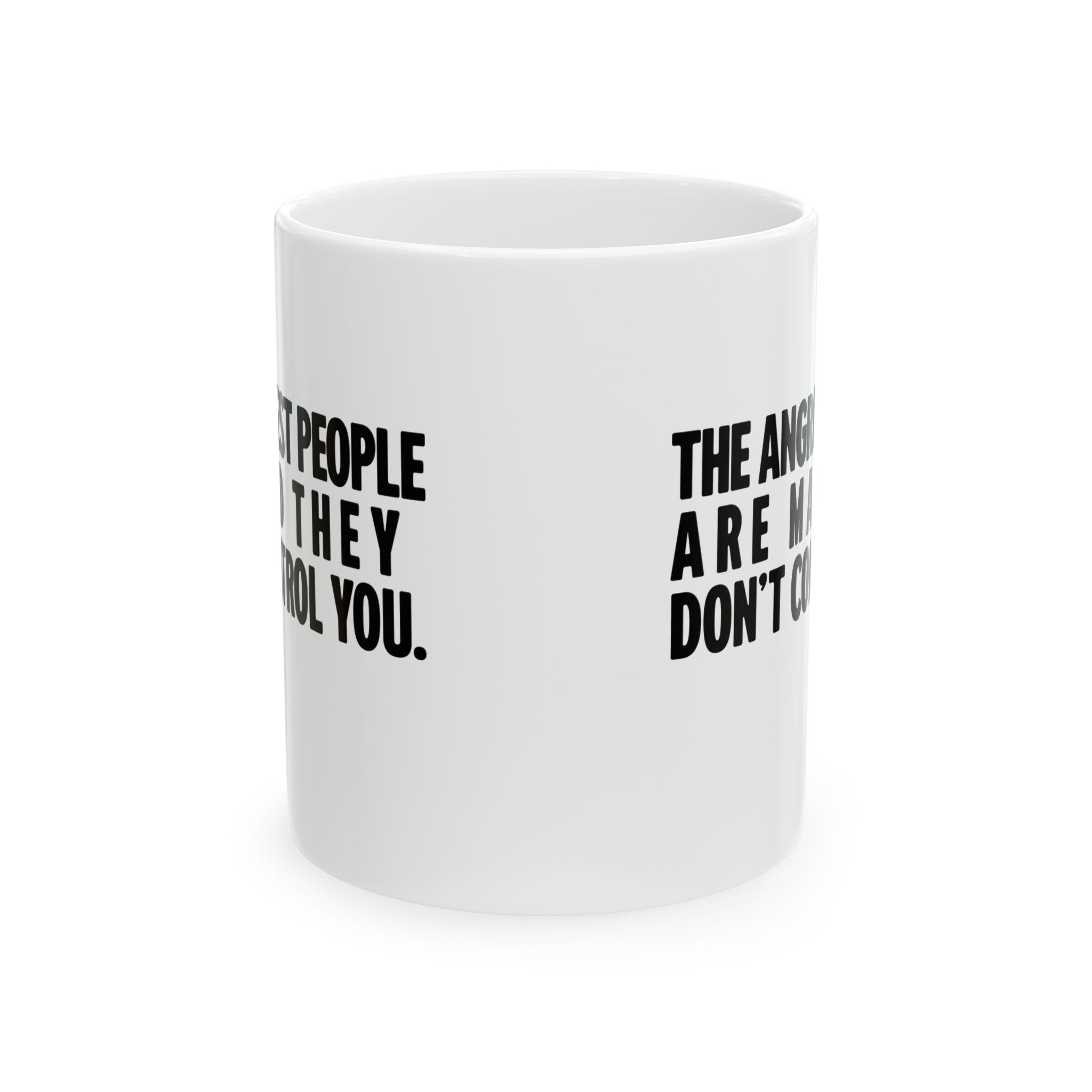 The Angriest People are Mad They don't Control you Mug 11oz (White & Black)-Mug-The Original God Ain't Petty But I Am