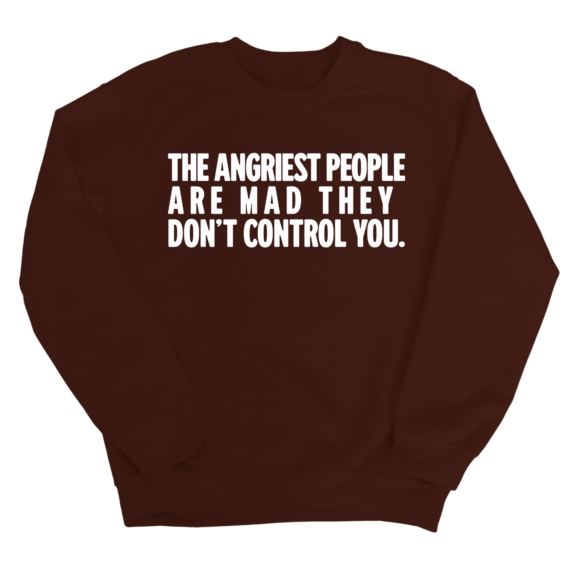 The Angriest People are Mad They don't Control you Unisex Sweatshirt-Sweatshirt-The Original God Ain't Petty But I Am