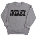 The Angriest People are Mad They don't Control you Unisex Sweatshirt-Sweatshirt-The Original God Ain't Petty But I Am