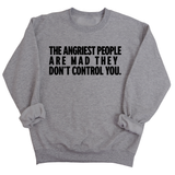 The Angriest People are Mad They don't Control you Unisex Sweatshirt-Sweatshirt-The Original God Ain't Petty But I Am