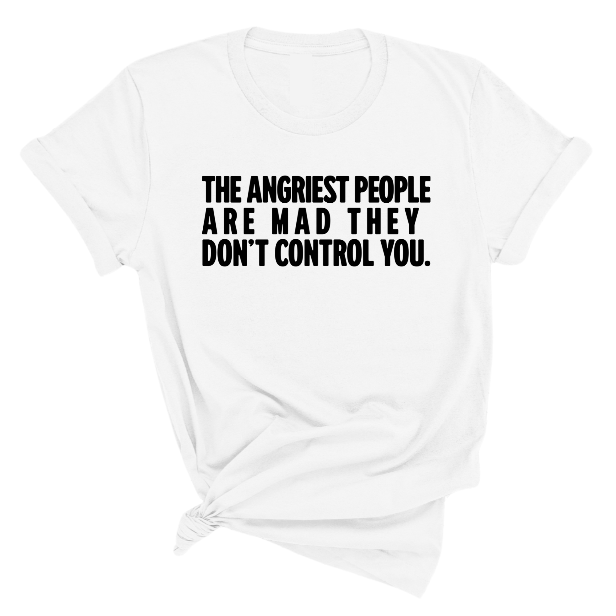 The Angriest People are Mad They don't Control you Unisex Tee-T-Shirt-The Original God Ain't Petty But I Am