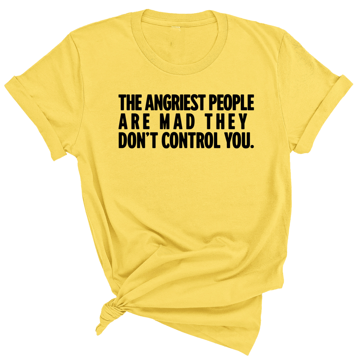 The Angriest People are Mad They don't Control you Unisex Tee-T-Shirt-The Original God Ain't Petty But I Am