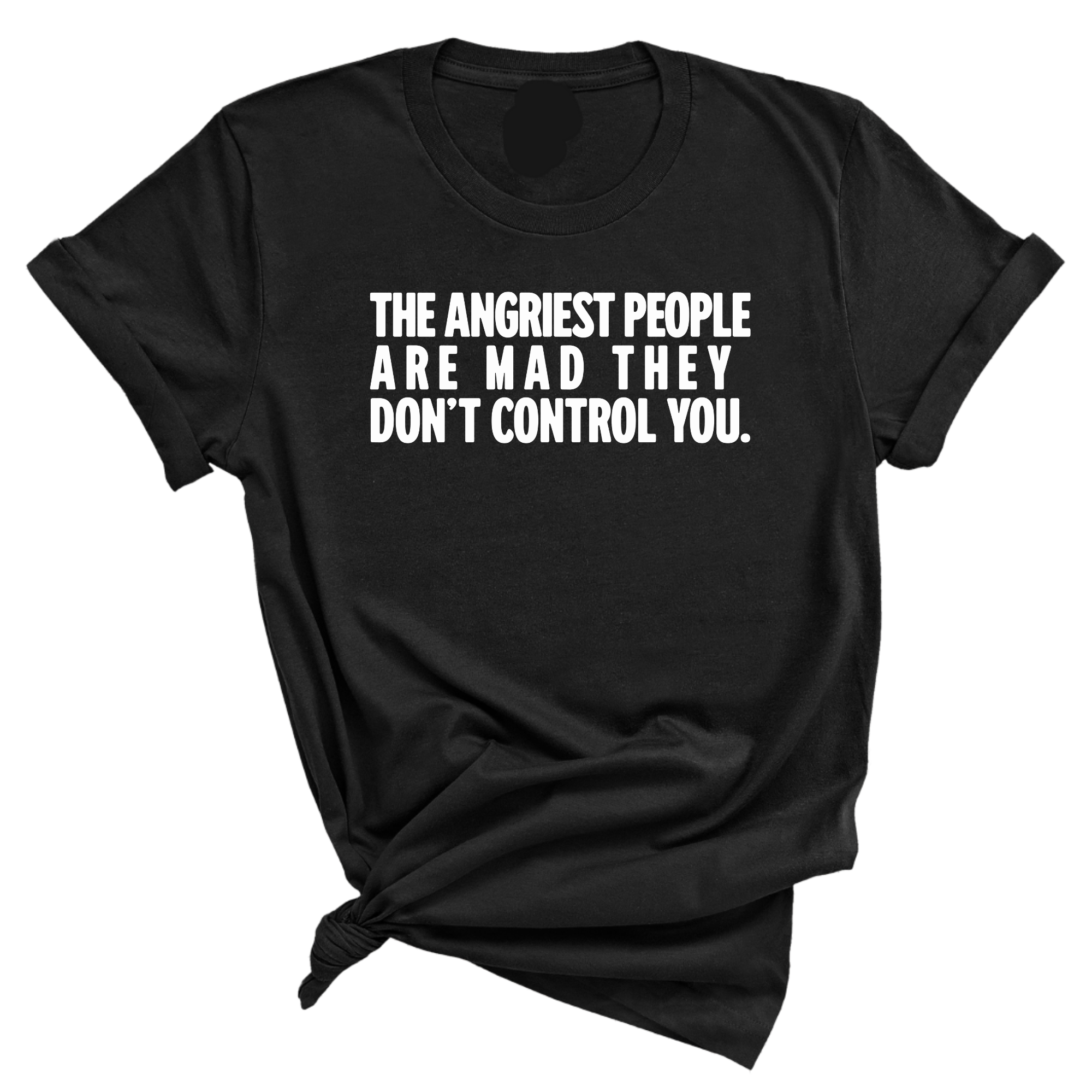The Angriest People are Mad They don't Control you Unisex Tee-T-Shirt-The Original God Ain't Petty But I Am
