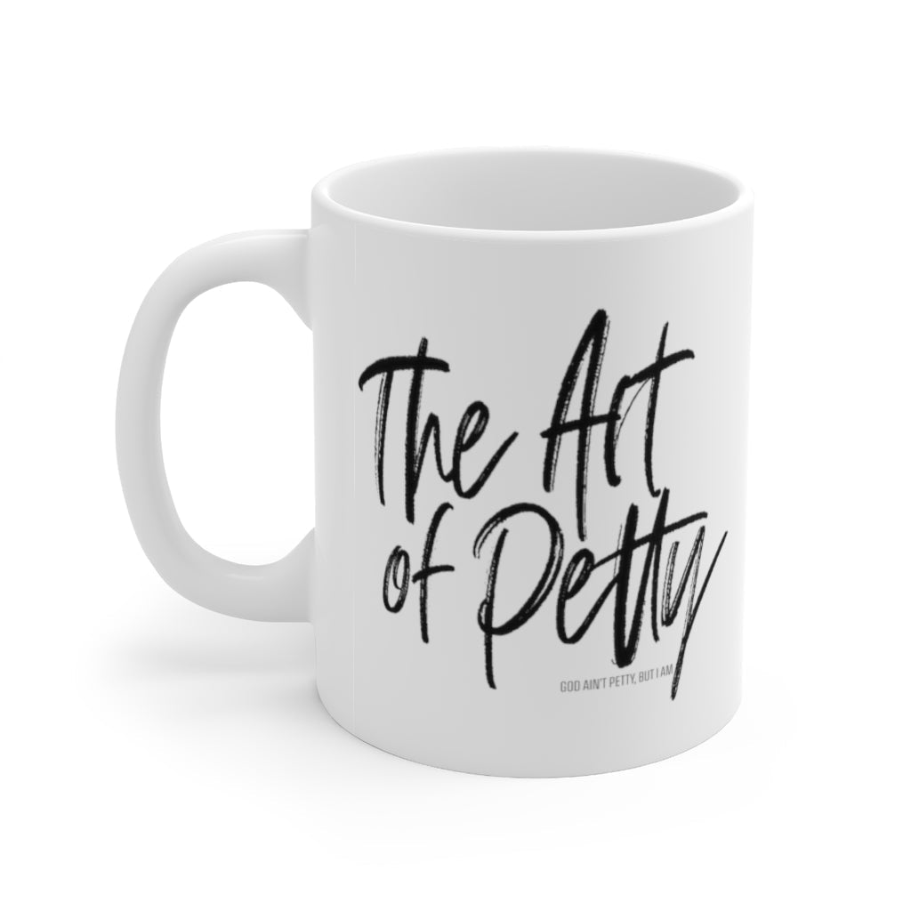 The Art of Petty Ceramic Mug 11oz (White/Black)-Mug-The Original God Ain't Petty But I Am