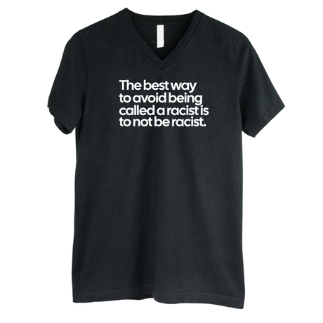 The Best Way to Avoid Being Called a Racist Is to Not Be a Racist *BLACK V-NECK* Unisex Tee-T-Shirt-The Original God Ain't Petty But I Am