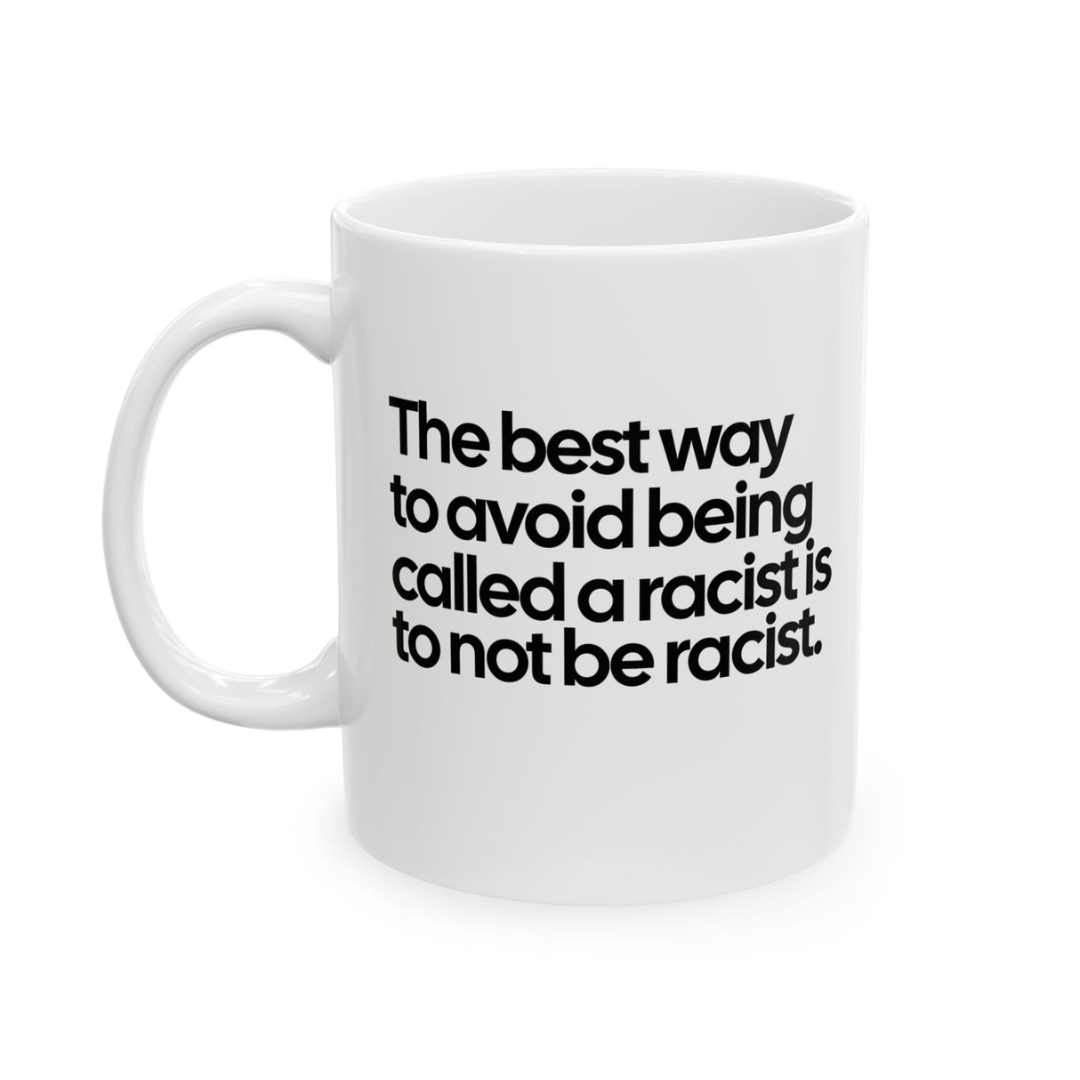 The Best Way to Avoid Being Called a Racist Is to Not Be a Racist Mug 11oz (White & Black)-Mug-The Original God Ain't Petty But I Am