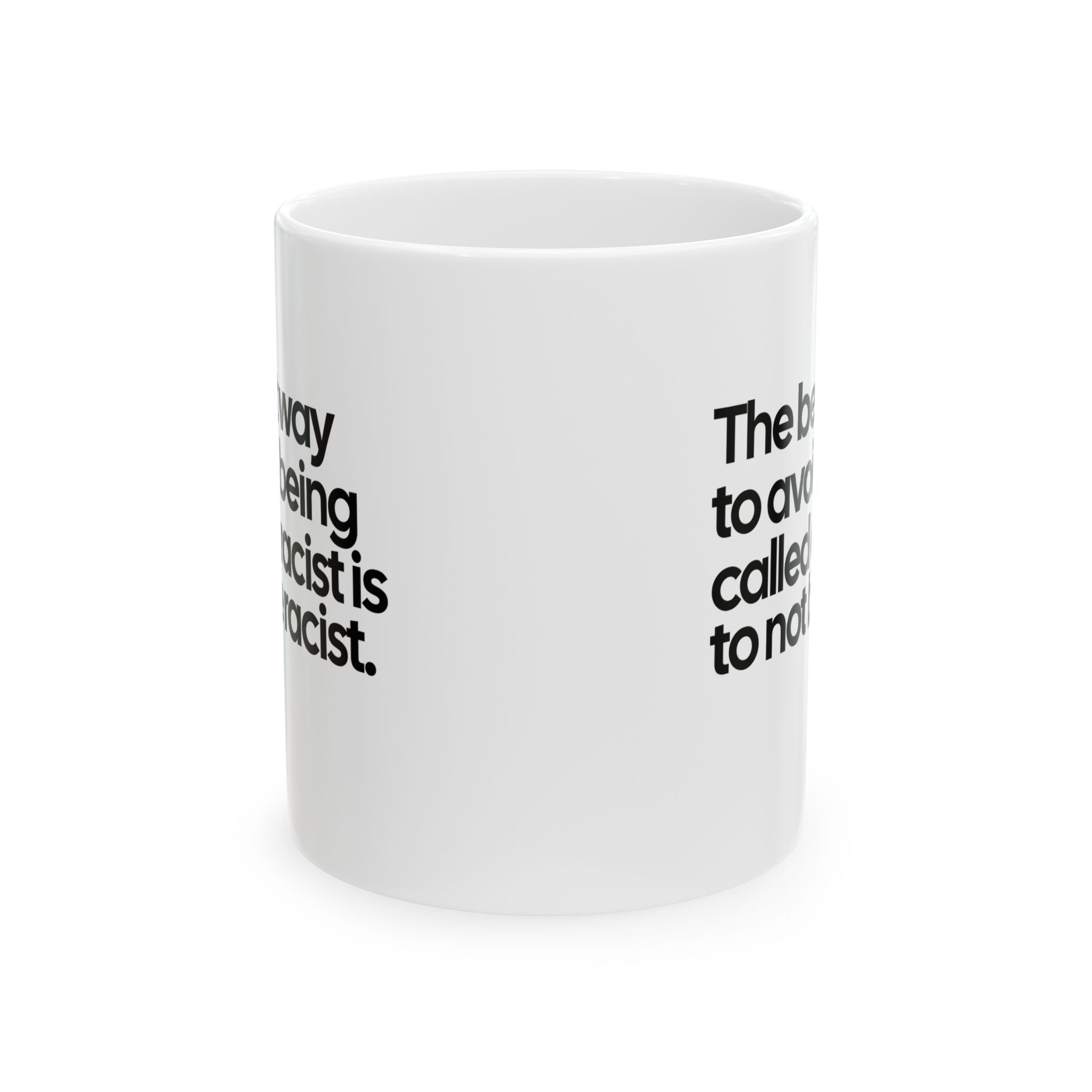 The Best Way to Avoid Being Called a Racist Is to Not Be a Racist Mug 11oz (White & Black)-Mug-The Original God Ain't Petty But I Am