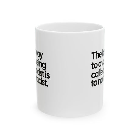 The Best Way to Avoid Being Called a Racist Is to Not Be a Racist Mug 11oz (White & Black)-Mug-The Original God Ain't Petty But I Am