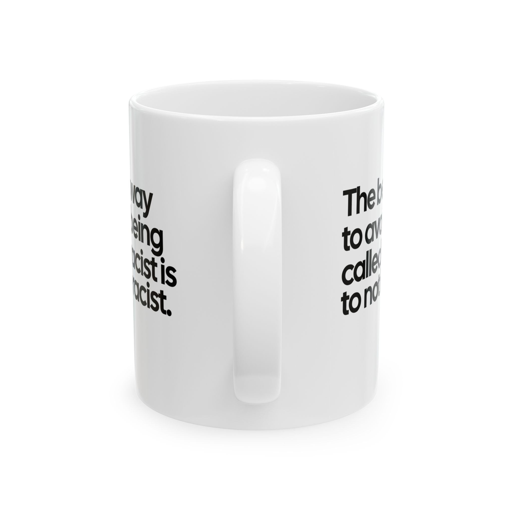 The Best Way to Avoid Being Called a Racist Is to Not Be a Racist Mug 11oz (White & Black)-Mug-The Original God Ain't Petty But I Am