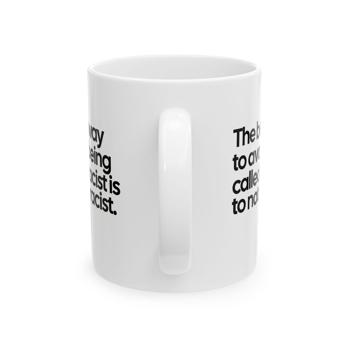 The Best Way to Avoid Being Called a Racist Is to Not Be a Racist Mug 11oz (White & Black)-Mug-The Original God Ain't Petty But I Am