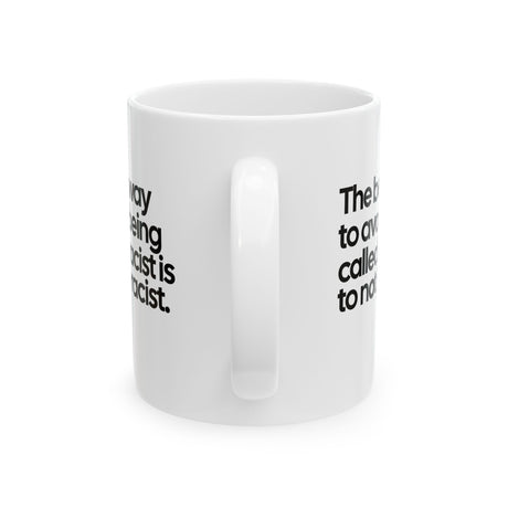 The Best Way to Avoid Being Called a Racist Is to Not Be a Racist Mug 11oz (White & Black)-Mug-The Original God Ain't Petty But I Am