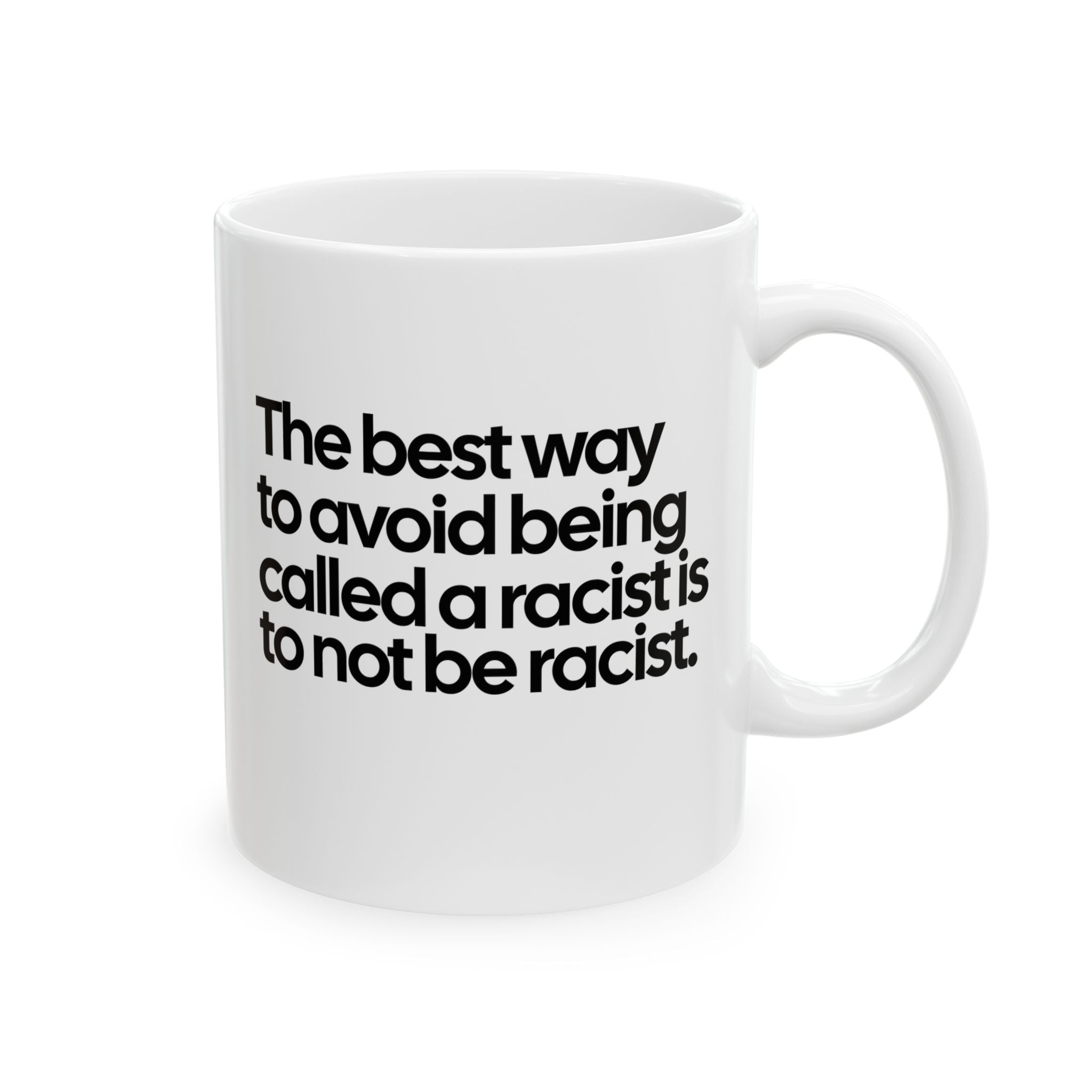 The Best Way to Avoid Being Called a Racist Is to Not Be a Racist Mug 11oz (White & Black)-Mug-The Original God Ain't Petty But I Am