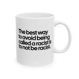 The Best Way to Avoid Being Called a Racist Is to Not Be a Racist Mug 11oz (White & Black)-Mug-The Original God Ain't Petty But I Am