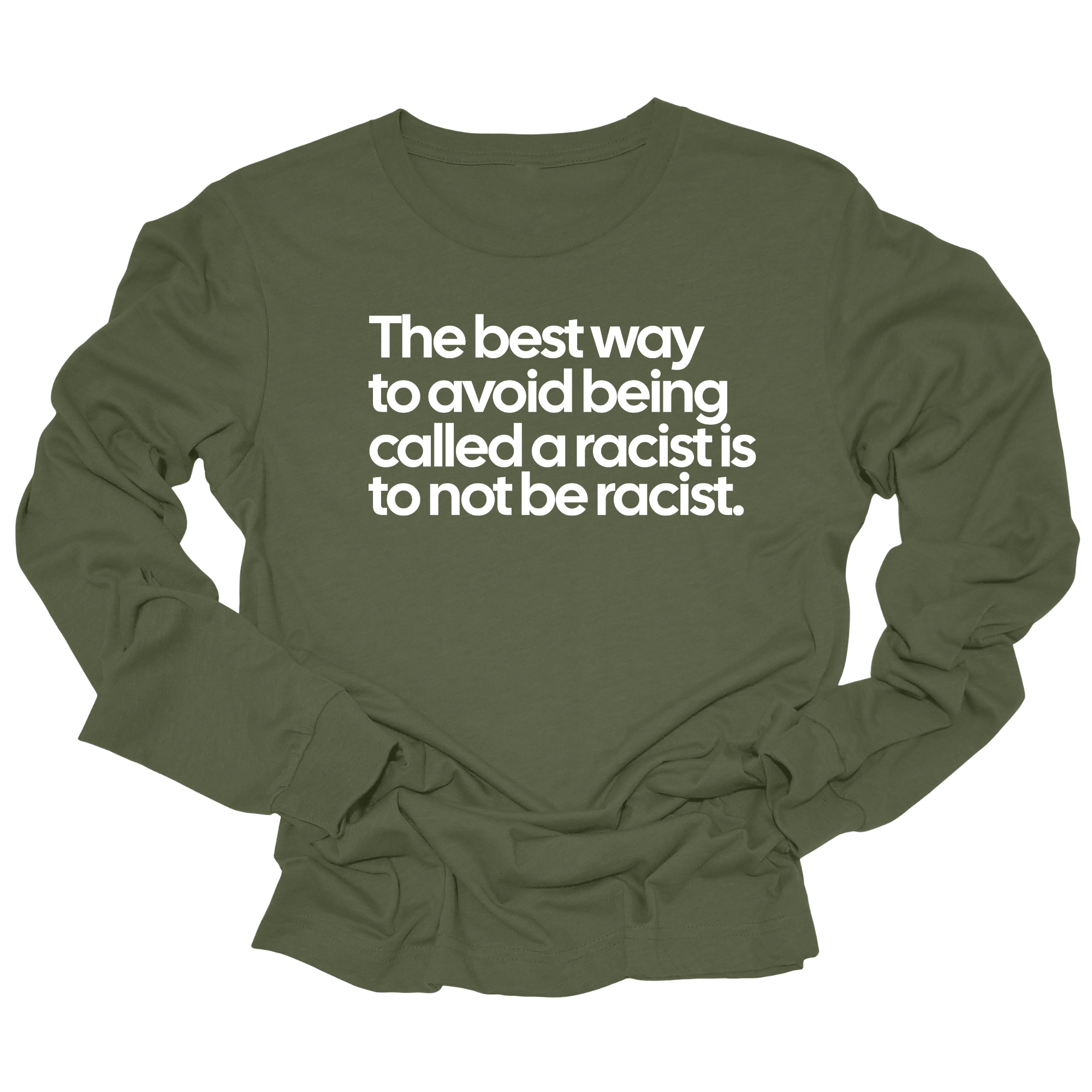 The Best Way to Avoid Being Called a Racist Is to Not Be a Racist Unisex Long Sleeved Tee-Long Sleeved T-Shirt-The Original God Ain't Petty But I Am