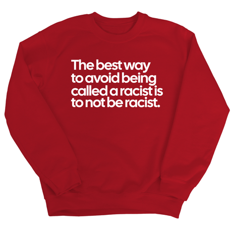 The Best Way to Avoid Being Called a Racist Is to Not Be a Racist Unisex Sweatshirt-Sweatshirt-The Original God Ain't Petty But I Am