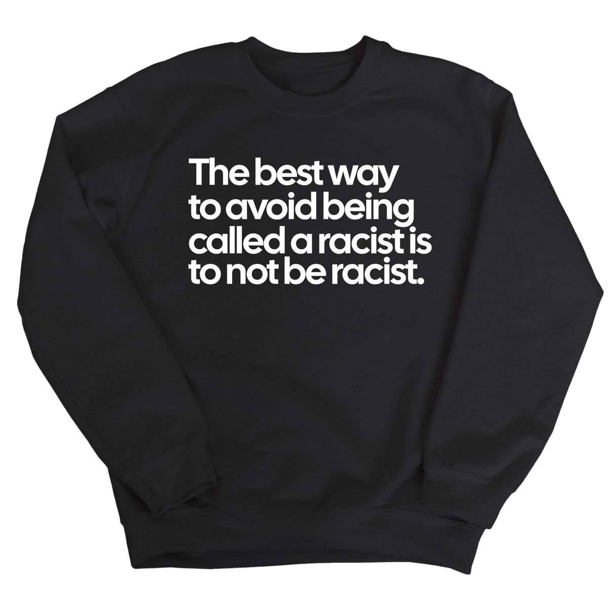 The Best Way to Avoid Being Called a Racist Is to Not Be a Racist Unisex Sweatshirt-Sweatshirt-The Original God Ain't Petty But I Am